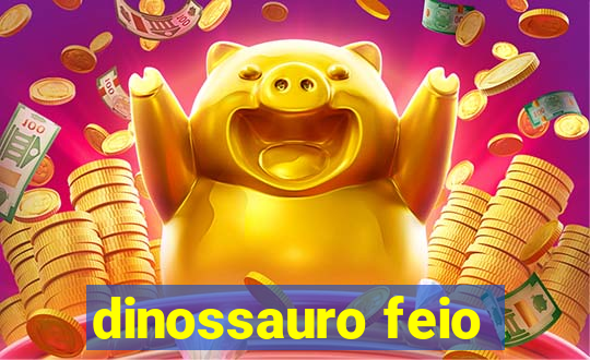 dinossauro feio